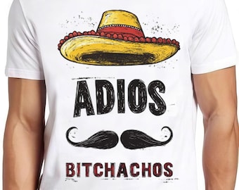 Adios Bitchachos T Shirt Funny Mexican Sombrero Hat Art Graphic Design Cool Gift Tee 2459