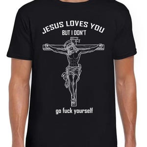 Jesus Liebe Sie, aber ich gehe nicht Fcuk Yourself Lustiges Geschenk Tee Schwarz T-Shirt 425