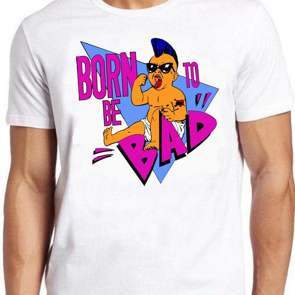 Born To Be Bad camiseta gemelos 80s Punk Newage bebé Retro mejor regalo Top camiseta hombres mujeres Unisex camiseta 620