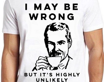 I May Be Wrong But It's Highly Unlikely Best Seller Funny Meme Unisex Men Women Music Fashion Top Retro Gift Tee T Shirt 1429