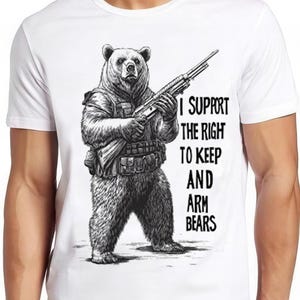 Bear Arms 2nd Amendment Hunting Saying I Support the Right To Arm Bears Retro Gamer Cult Meme Movie Music Cool Gift Tee T Shirt 2307