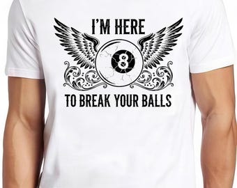 Snooker Pool I'm Here To Break Your Balls Eight Billiards Funny Gift T Shirt 496