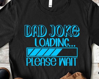 Dad Joke Loading Shirt, Funny Dad Shirt, Fathers Day Gift, Gifts for Dad, Funny Shirt for Men, Gift from Daughter to Dad, New Dad Shirt