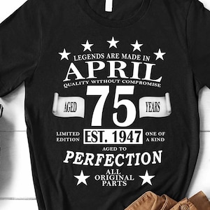 Customized 75th April Birthday, Vintage Birthday Shirt, Born 1947 Shirt, Legends Born in April, 75th Birthday Gift, 75 Years Old, Him or Her