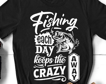 Fishing Each Day Keeps Crazy Away Funny Shirt, Fishing Gift, Fisherman Tees, Gift for Husband, Christmas Gift, Dad Bday, Father's Day Gift