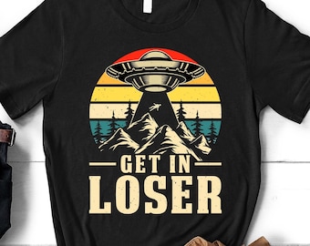 Get In Loser, Funny Alien Shirt, UFO T-Shirt, Cool Space Shirt, Flying Saucer T-Shirt, Alien Abduction Shirt, UFO Day Gift, Space Galaxy Tee
