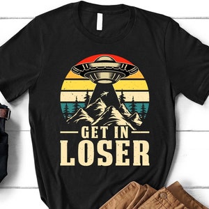 Get In Loser, Funny Alien Shirt, UFO T-Shirt, Cool Space Shirt, Flying Saucer T-Shirt, Alien Abduction Shirt, UFO Day Gift, Space Galaxy Tee