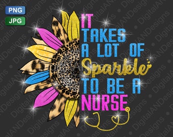 It Takes A Lot Of Sparkle To Be A Nurse Png Sublimate Nurse Gift Colorful Leopard Half Sunflower Sublimation Design Digital INSTANT DOWNLOAD