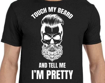 Touch My Beard And Tell Me I'm Pretty Men's T-Shirt