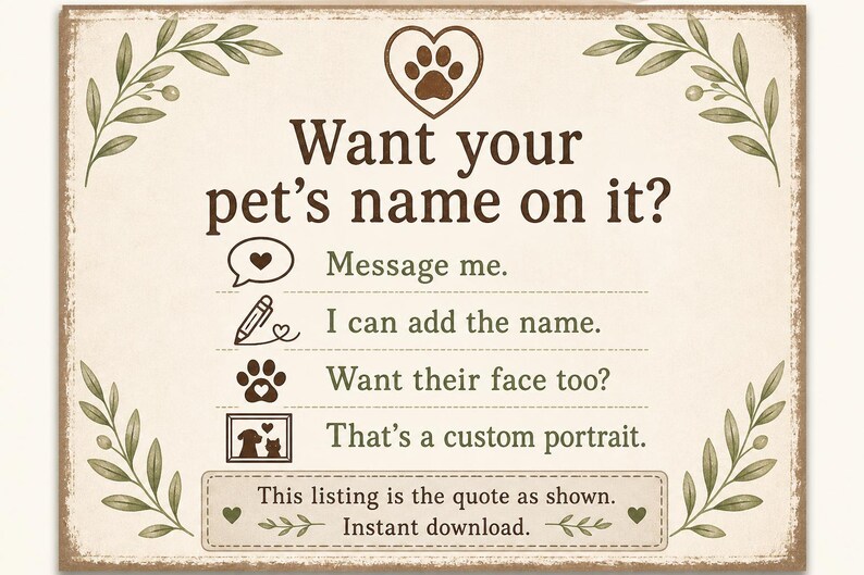 Puede incluir: Un letrero rectangular con fondo crema y texto marr&oacute;n que dice: Want your pet's name on it? Message me. I can add the name. Want their face too? That's a custom portrait. This listing is the quote as shown. Instant download.