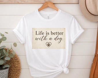 Dog Tshirt- Life is better with a dog