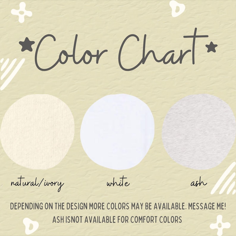 May include: Color chart showing three fabric swatches: natural/ivory, white, and ash. The text "DEPENDING ON THE DESIGN MORE COLORS MAY BE AVAILABLE. MESSAGE ME! ASH ISNOT AVAILABLE FOR COMFORT COLORS" is below the swatches.