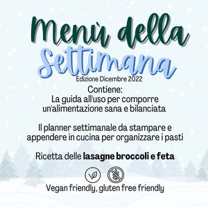 Peut inclure: Un graphique bleu et vert avec le texte "Menu della Settimana" et "Edizione Dicembre 2022". Le graphique comprend également le texte "Contiene: La guida all'uso per comporre un'alimentazione sana e bilanciata. Il planner settimanale da stampare e appendere in cucina per organizzare i pasti. Ricetta delle lasagne broccoli e feta. Vegan friendly, gluten free friendly."