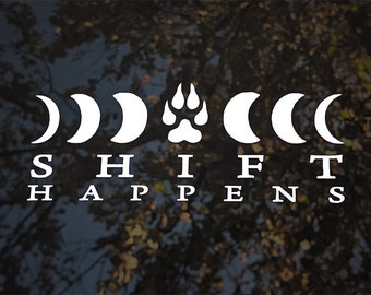 Shift Happens Decal - werewolf decal for cars, moon cycle wolf paw bumper sticker