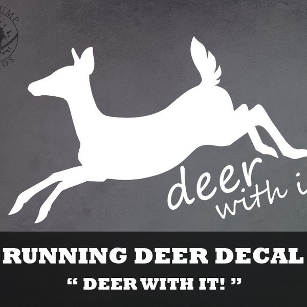 Running Doe Decal "deer with it!" -  Jumping Deer, Cervine, Animal, Wildlife, Funny vinyl decal, bumper sticker for cars, laptops