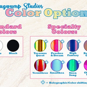 May include: A chart showing color options for custom items. The standard colors are white and black. The specialty colors include Treasure Quest, Peaches & Dream, High Fantasy, Rainbow Glitter, Vermithrax, Amalthea, Siren Song, and Chrome Wine. A star symbol indicates holographic or color shifting effects.