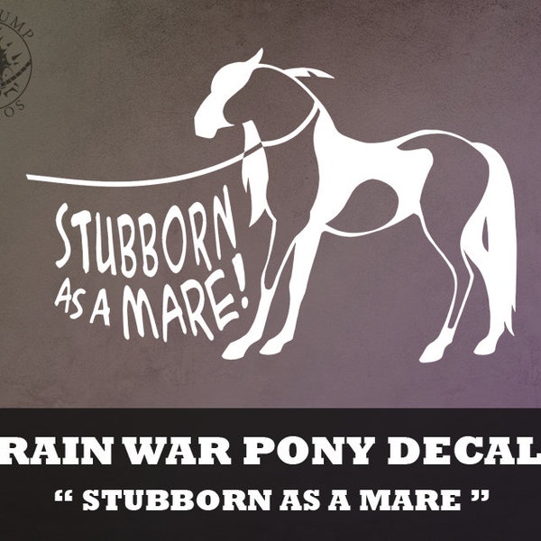 Paint War Pony Decal "Stubborn as a Mare!" -  Equine, Horse vinyl decal, bumper sticker for cars, laptops