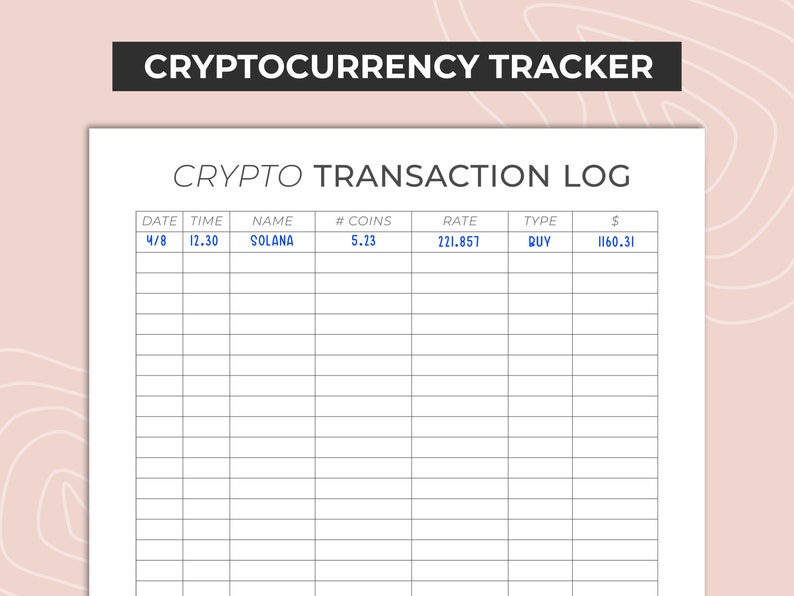 May include: A black and white printable cryptocurrency transaction log with column headings: Date, Time, Name, # Coins, Rate, Type, and $. The first row of the log has the following data: 4/8, 12.30, SOLANA, 5.23, 221.857, BUY, 1160.31.