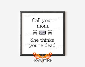 Call / Text your MOM!  She thinks you're dead - Subversive Cross Stitch Pattern