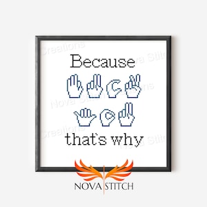 Può includere: Schema di punto croce in bianco e nero con il testo "Because that's why" e gesti delle mani pixelati.