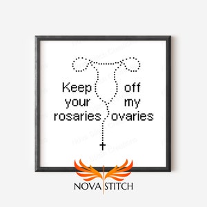 Keep your rosaries off my ovaries - Women's Rights - Craftivism - Politics - Subversive Cross Stitch Pattern