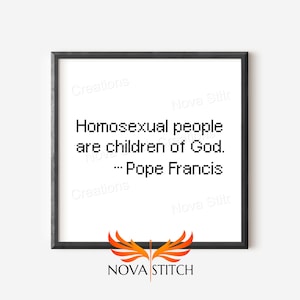 Homosexual people are children of God - Pope Francis - Love is Love - LGBTQ Cross Stitch Pattern