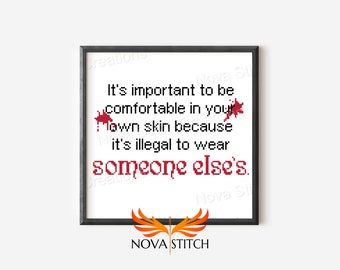 It's important to feel comfortable in your own skin because it's illegal to wear someone else's - Bloody Subversive Cross Stitch Pattern