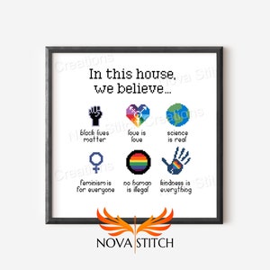 In this house, we believe - Love is Love - Feminism - LGBTQ+ - Black Lives Matter -  Subversive Cross Stitch Pattern