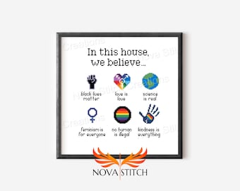 In this house, we believe - Love is Love - Feminism - LGBTQ+ - Black Lives Matter -  Subversive Cross Stitch Pattern