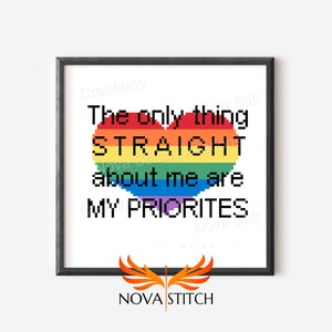 The only thing straight about me are my priorities - Love is Love - LGBTQ+ Cross Stitch Pattern