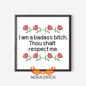 I am a badass bitch - Thou Shalt Respect Me! - Inspirational -  Subversive Cross Stitch Pattern
