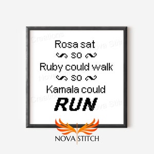 May include: Black and white text on a white background in a black frame. The text reads "Rosa sat so Ruby could walk so Kamala could RUN". The bottom of the frame has the text "NOVA STITCH" in orange.