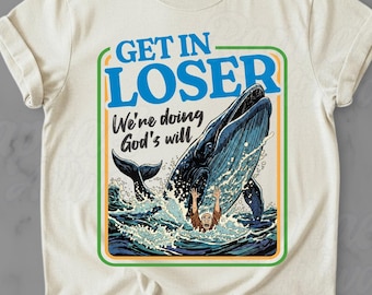 Get In Loser Were Doing Gods Will Shirt: Funny Easter T-Shirt Christian Gift
