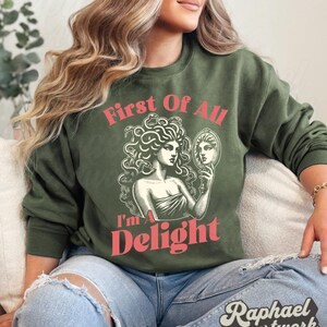 First Of All Im A Delight Shirt, Medusa Gorgon Tshirt, Sarcastic Funny Meme Graphic Tee, Sarcasm Sweatshirt, Outdoor Wear Gift For Her Military Green/Moss