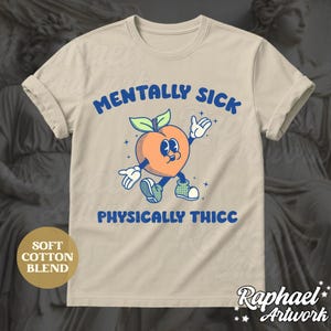 Mentally Sick Physically Thicc T-Shirt, Funny Summer Shirt, Retro Aesthetic Peach Outfit, Adult Humor Gag, Sarcastic Beach Meme Gift