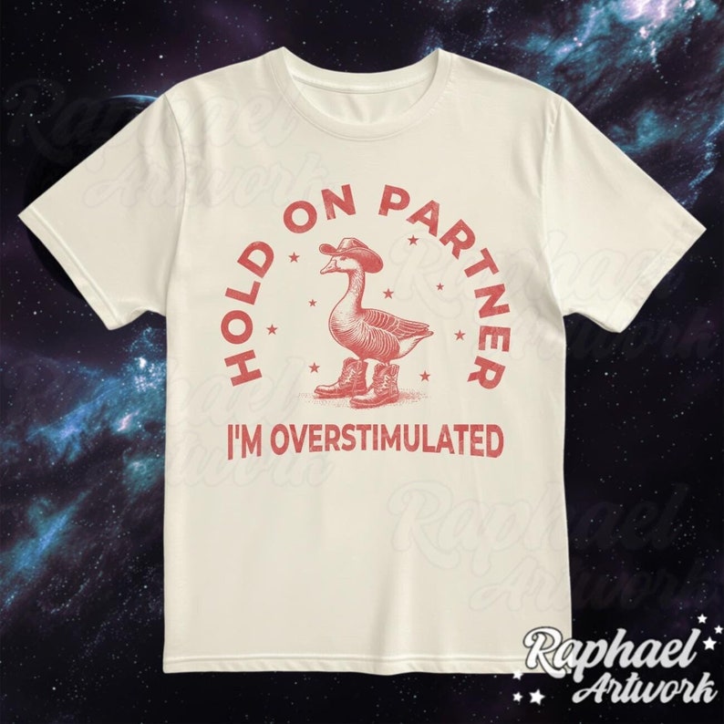 Hold On Partner I'm Overstimulated Vintage Shirt, Funny Cowboy Goose Tshirt, Oversized Western 90s Graphic Tee, Retro Weirdcore Meme Gift Natural
