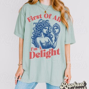 First Of All Im A Delight Shirt, Medusa Gorgon Tshirt, Sarcastic Funny Meme Graphic Tee, Sarcasm Sweatshirt, Outdoor Wear Gift For Her Bay
