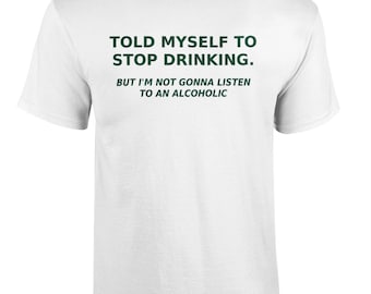 091 Told My Self To Stop DRINKING. Funny T-shirt Tee
