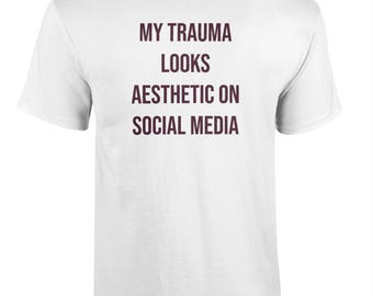 092 My Trauma Looks AESTHETIC On Social Media Funny T-shirt Tee Back