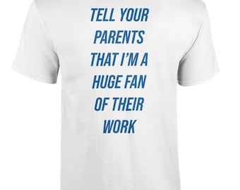 067 Tell Your Parents That I’M A Huge Fan Of Their Work Funny T-shirt Tee Back