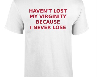 084 HAVEN'T Lost My VIRGINITY Because I Never Lose Funny T-shirt Tee Back