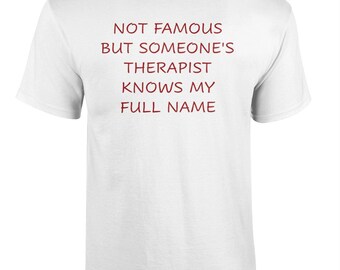 094 Not FAMOUS But SOMEONE'S THERAPIST Funny T-shirt Tee