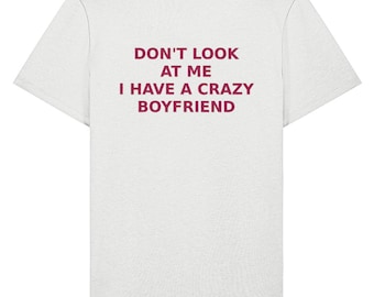 075 DON'T Look At Me I Have A Crazy BOYFRIEND Funny T-shirt Tee Back