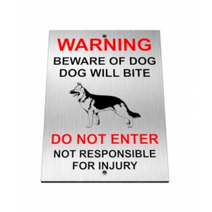May include: A rectangular brushed metal warning sign featuring the red text WARNING, followed by black text BEWARE OF DOG DOG WILL BITE, a black and white illustration of a German Shepherd, and red text DO NOT ENTER, NOT RESPONSIBLE FOR INJURY.