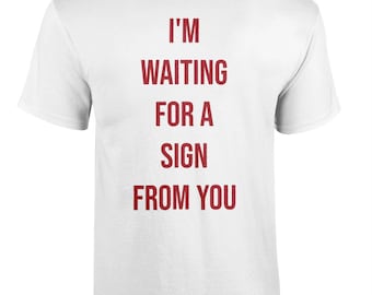 066 I'M WAITING For A Sign From You Funny T-shirt tee Back