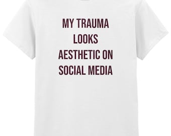 092 My Trauma Looks AESTHETIC On Social Media Funny T-shirt Tee Front