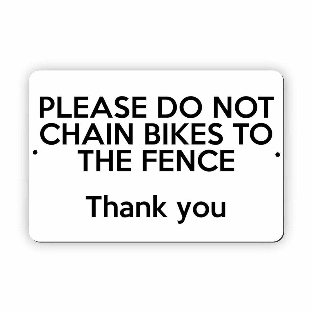 UV356 Please Do Not CHAIN BIKES to the Fence Metal Aluminium Composite ...