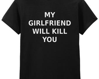 070 My Girlfriend Will Kill You Funny T-shirt Tee Front