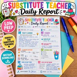 May include: A printed Substitute Teacher Daily Report form featuring sections for learning, student attendance, behavior, materials used, and notes. The document includes colorful icons, checkboxes, and handwritten text entries in blue ink on a white background.