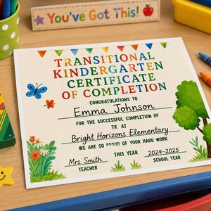 May include: A certificate of completion for transitional kindergarten, featuring colorful text and illustrations. The certificate includes the text "Transitional Kindergarten Certificate of Completion" and the name "Emma Johnson". The school year is 2024-2025.